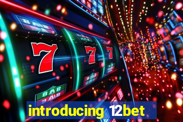 introducing 12bet